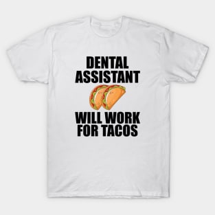 Dental Assistant will work for Tacos T-Shirt